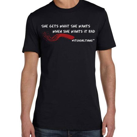 #ITSAGIRLTHING Tee - I Get What I Want...